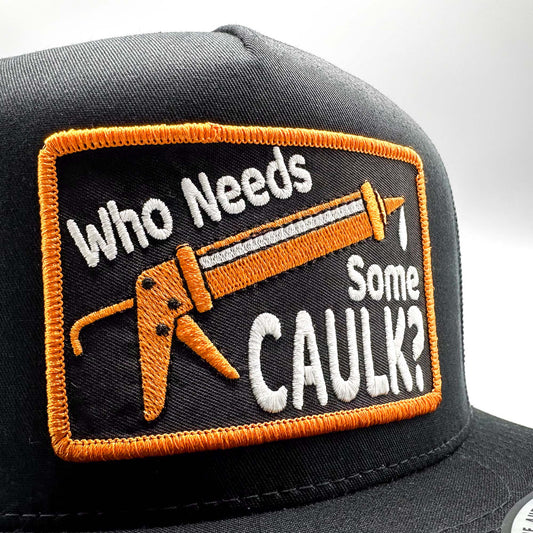 Who Needs Caulk Trucker Hat, Funny Patch on Yupoong 6006 Snapback