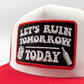 Let's Ruin Tomorrow Trucker Hat