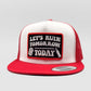 Let's Ruin Tomorrow Trucker Hat