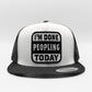 I'm Done Peopling Trucker Hat